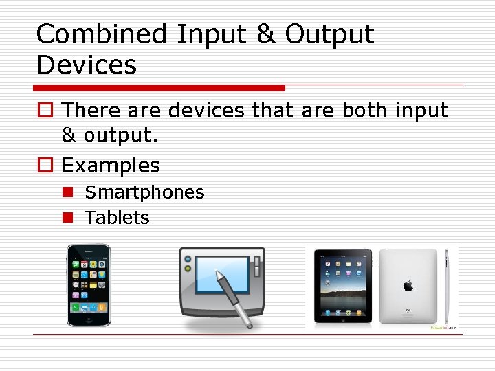 Combined Input & Output Devices o There are devices that are both input &