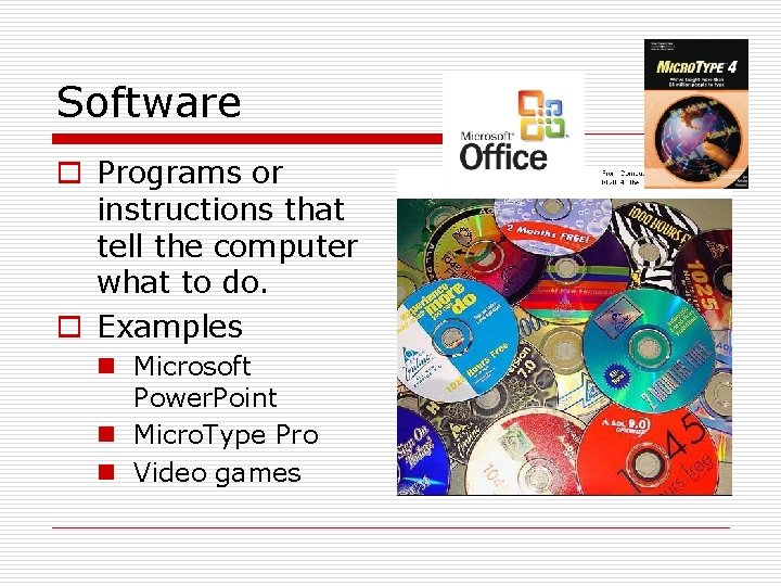 Software o Programs or instructions that tell the computer what to do. o Examples