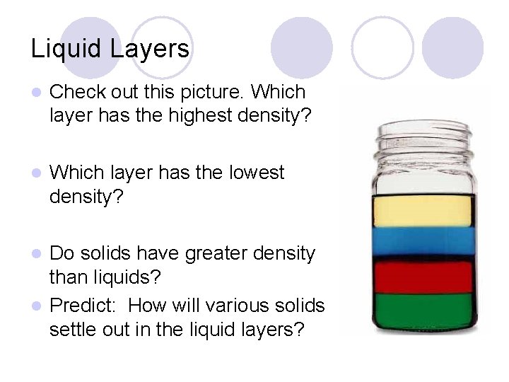Liquid Layers l Check out this picture. Which layer has the highest density? l