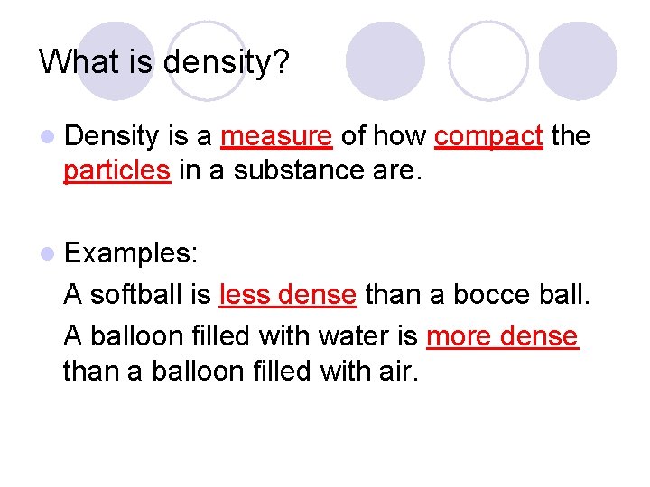 What is density? l Density is a measure of how compact the particles in