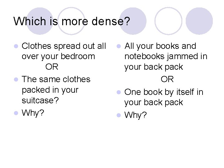 Which is more dense? Clothes spread out all over your bedroom OR l The