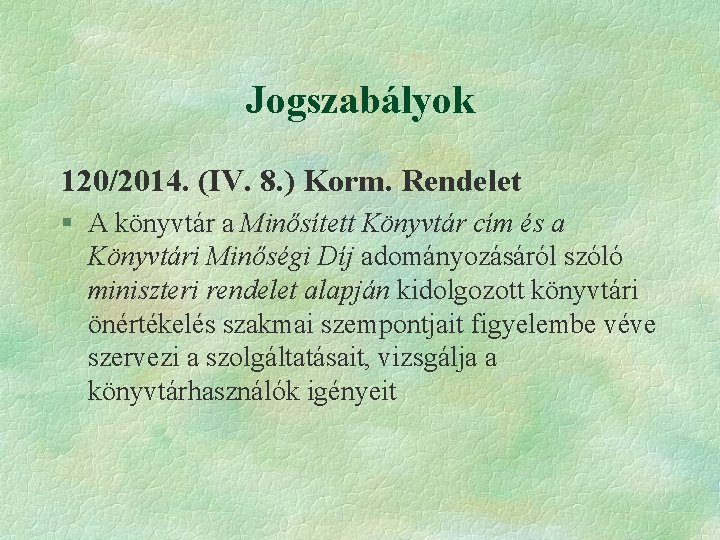 Jogszabályok 120/2014. (IV. 8. ) Korm. Rendelet § A könyvtár a Minősített Könyvtár cím