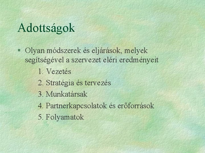 Adottságok § Olyan módszerek és eljárások, melyek segítségével a szervezet eléri eredményeit 1. Vezetés