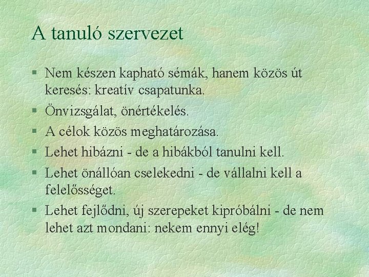 A tanuló szervezet § Nem készen kapható sémák, hanem közös út keresés: kreatív csapatunka.