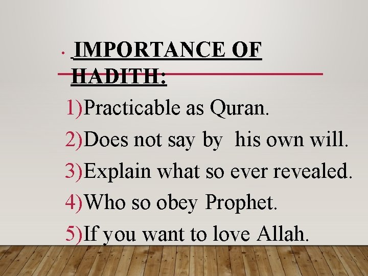 IMPORTANCE OF HADITH: 1)Practicable as Quran. 2)Does not say by his own will. 3)Explain