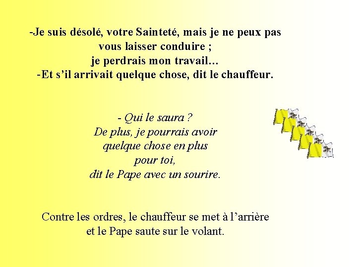 -Je suis désolé, votre Sainteté, mais je ne peux pas vous laisser conduire ;