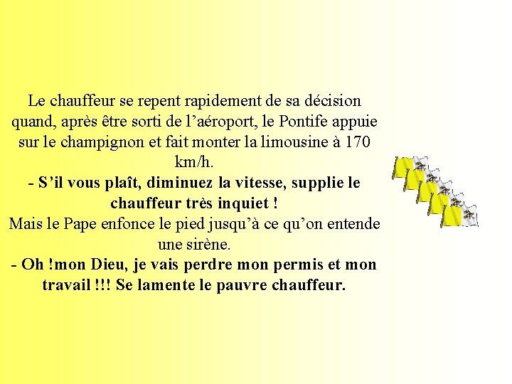 Le chauffeur se repent rapidement de sa décision quand, après être sorti de l’aéroport,