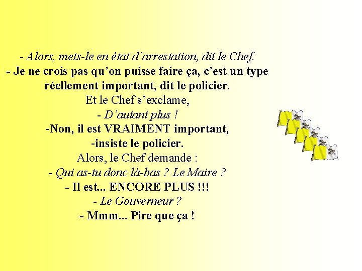 - Alors, mets-le en état d’arrestation, dit le Chef. - Je ne crois pas