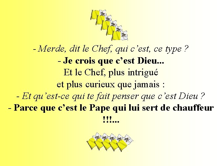 - Merde, dit le Chef, qui c’est, ce type ? - Je crois que