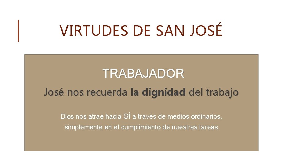 VIRTUDES DE SAN JOSÉ TRABAJADOR José nos recuerda la dignidad del trabajo Dios nos