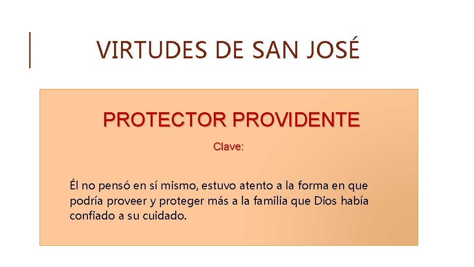 VIRTUDES DE SAN JOSÉ PROTECTOR PROVIDENTE Clave: Él no pensó en sí mismo, estuvo