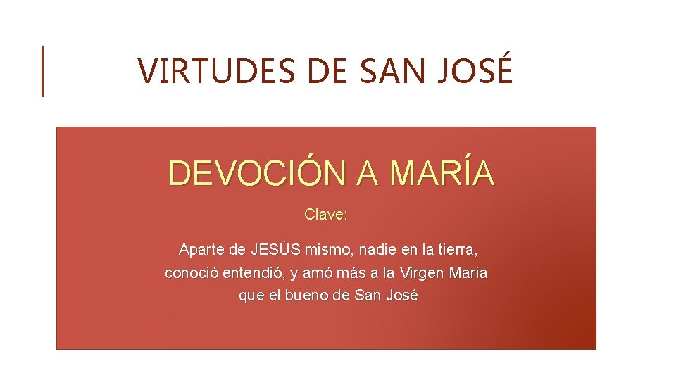 VIRTUDES DE SAN JOSÉ DEVOCIÓN A MARÍA Clave: Aparte de JESÚS mismo, nadie en