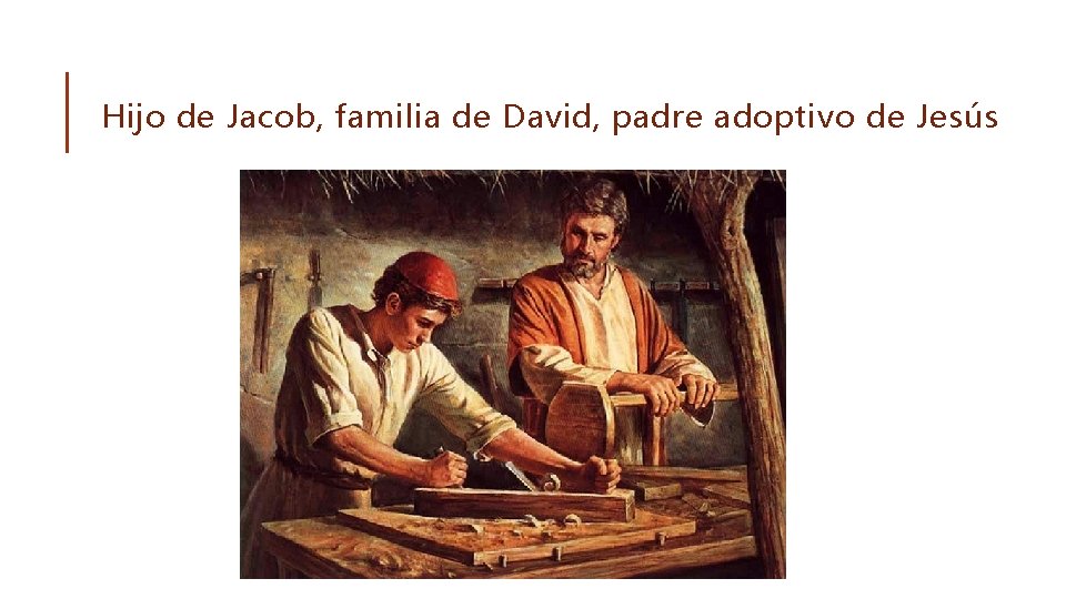 Hijo de Jacob, familia de David, padre adoptivo de Jesús 