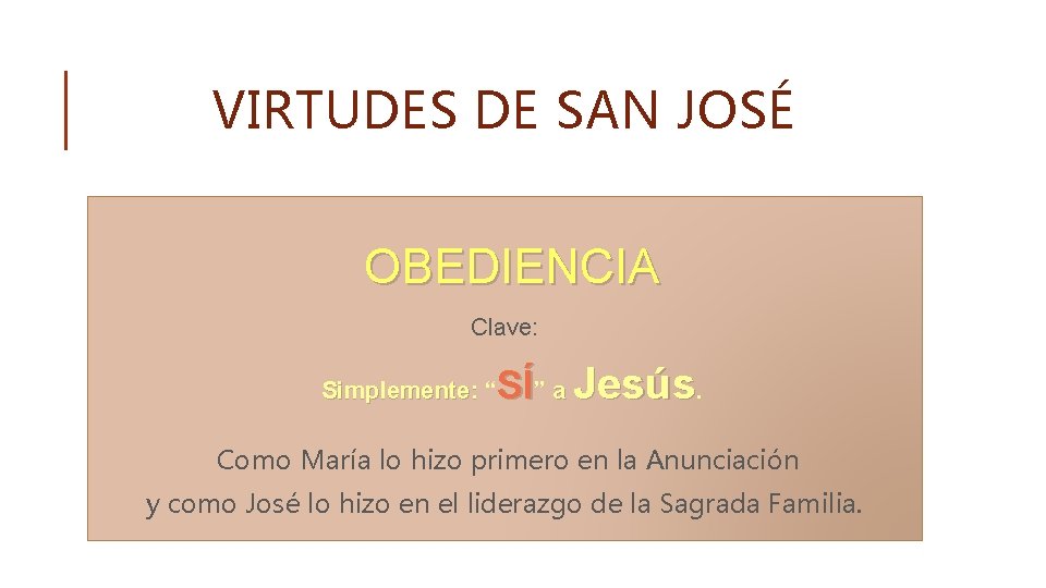 VIRTUDES DE SAN JOSÉ OBEDIENCIA Clave: SÍ” a Jesús. Simplemente: “ Como María lo