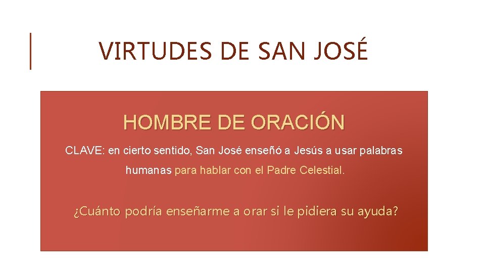 VIRTUDES DE SAN JOSÉ HOMBRE DE ORACIÓN CLAVE: en cierto sentido, San José enseñó