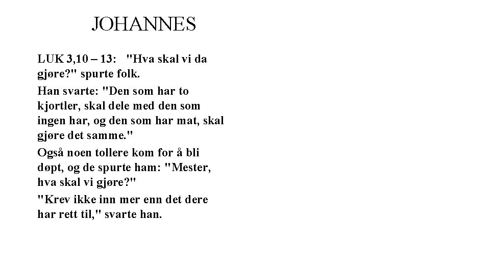 JOHANNES LUK 3, 10 – 13: "Hva skal vi da gjøre? " spurte folk.