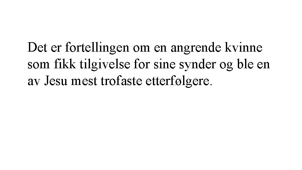 Det er fortellingen om en angrende kvinne som fikk tilgivelse for sine synder og