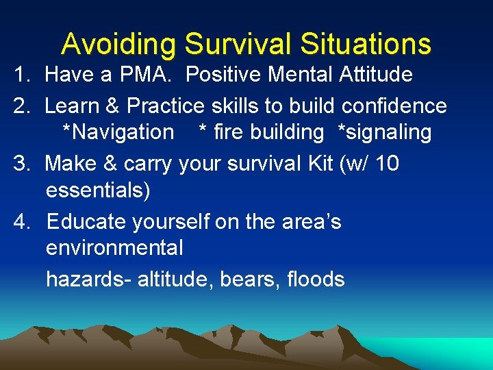 Avoiding Survival Situations 1. Have a PMA. Positive Mental Attitude 2. Learn & Practice