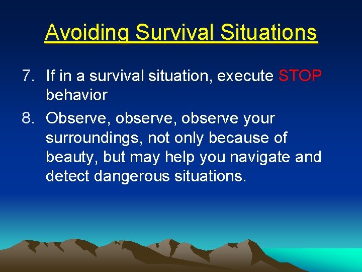 Avoiding Survival Situations 7. If in a survival situation, execute STOP behavior 8. Observe,