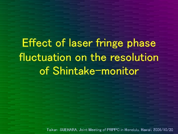 Effect of laser fringe phase fluctuation on the resolution of Shintake-monitor Taikan SUEHARA, Joint