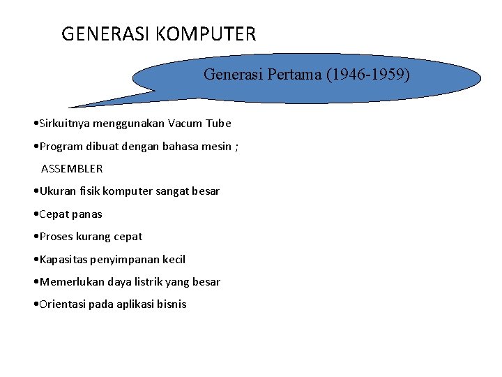 GENERASI KOMPUTER Generasi Pertama (1946 -1959) • Sirkuitnya menggunakan Vacum Tube • Program dibuat