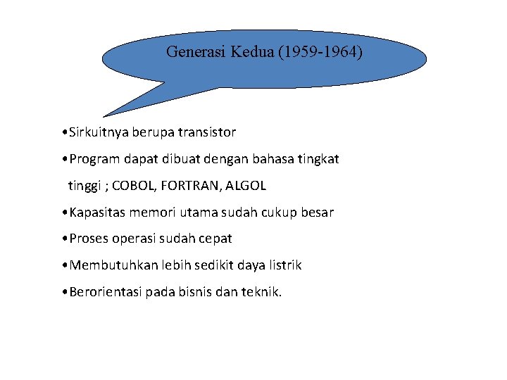 Generasi Kedua (1959 -1964) • Sirkuitnya berupa transistor • Program dapat dibuat dengan bahasa