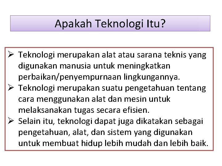 Apakah Teknologi Itu? Ø Teknologi merupakan alat atau sarana teknis yang digunakan manusia untuk