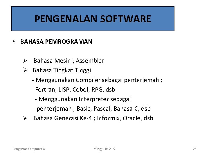 PENGENALAN SOFTWARE • BAHASA PEMROGRAMAN Ø Bahasa Mesin ; Assembler Ø Bahasa Tingkat Tinggi