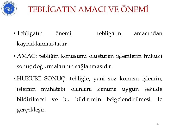 TEBLİGATIN AMACI VE ÖNEMİ • Tebligatın önemi tebligatın amacından kaynaklanmaktadır. • AMAÇ: tebliğin konusunu