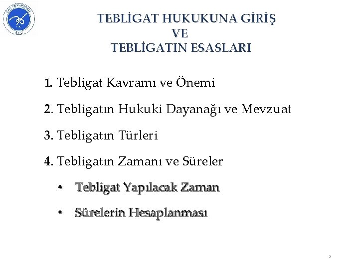 TEBLİGAT HUKUKUNA GİRİŞ VE TEBLİGATIN ESASLARI 1. Tebligat Kavramı ve Önemi 2. Tebligatın Hukuki