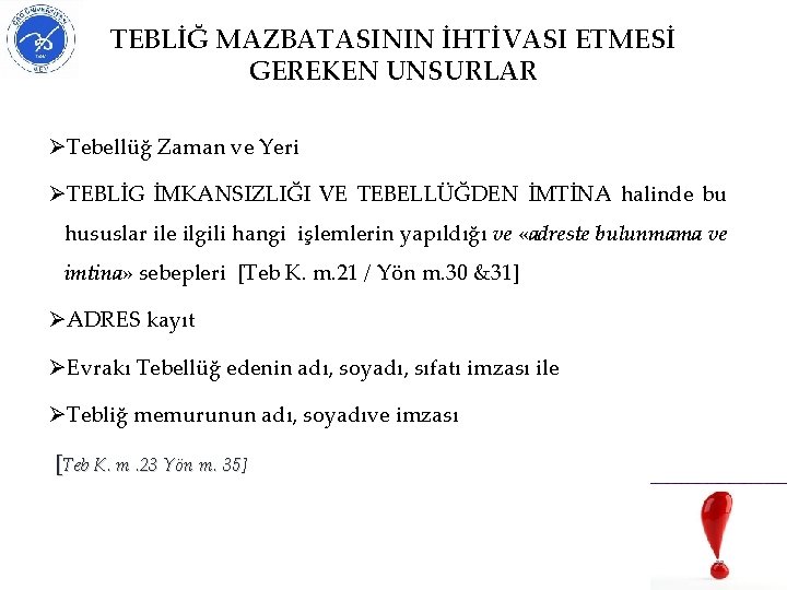 TEBLİĞ MAZBATASININ İHTİVASI ETMESİ GEREKEN UNSURLAR ØTebellüğ Zaman ve Yeri ØTEBLİG İMKANSIZLIĞI VE TEBELLÜĞDEN