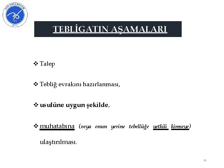TEBLİGATIN AŞAMALARI v Talep v Tebliğ evrakını hazırlanması, v usulüne uygun şekilde, v muhatabına