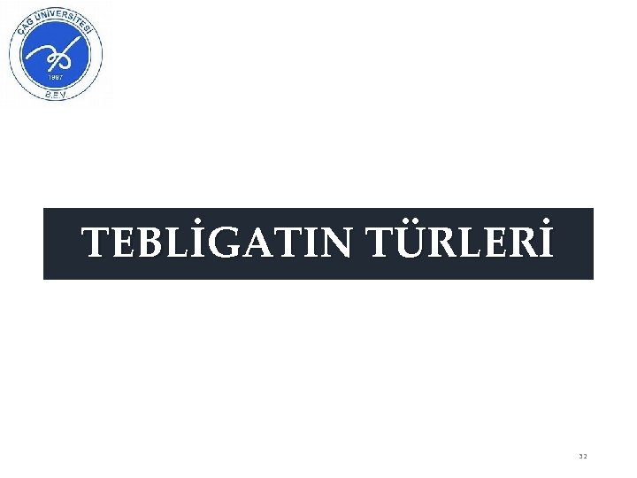 TEBLİGATIN TÜRLERİ 32 