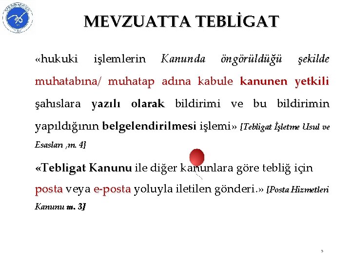 MEVZUATTA TEBLİGAT «hukuki işlemlerin Kanunda öngörüldüğü şekilde muhatabına/ muhatap adına kabule kanunen yetkili şahıslara