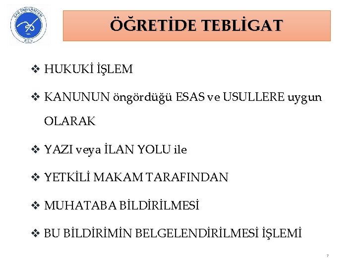 ÖĞRETİDE TEBLİGAT v HUKUKİ İŞLEM v KANUNUN öngördüğü ESAS ve USULLERE uygun OLARAK v