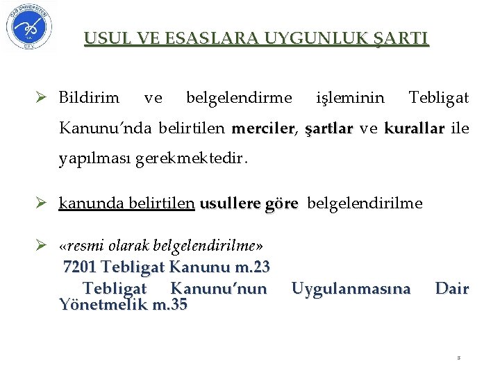 USUL VE ESASLARA UYGUNLUK ŞARTI Ø Bildirim ve belgelendirme işleminin Tebligat Kanunu’nda belirtilen merciler,