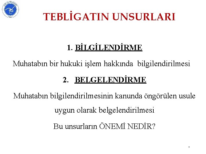 TEBLİGATIN UNSURLARI 1. BİLGİLENDİRME Muhatabın bir hukuki işlem hakkında bilgilendirilmesi 2. BELGELENDİRME Muhatabın bilgilendirilmesinin