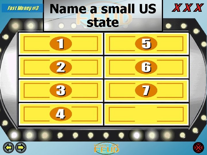 Fast Money #3 Name a small US state Rhode Island 43 Maine 5 Hawaii