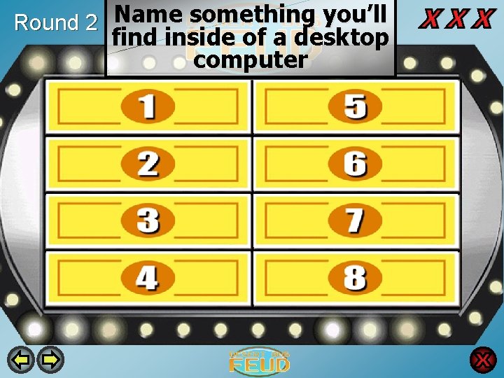 Round 2 Name something you’ll find inside of a desktop computer Dust 19 Graphic