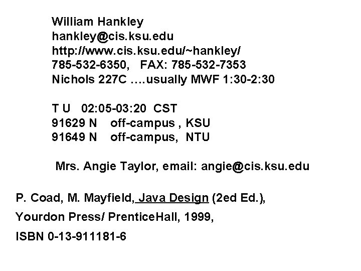 William Hankley hankley@cis. ksu. edu http: //www. cis. ksu. edu/~hankley/ 785 -532 -6350, FAX: