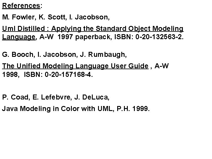 References: M. Fowler, K. Scott, I. Jacobson, Uml Distilled : Applying the Standard Object