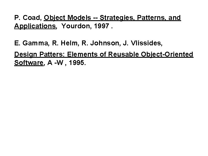 P. Coad, Object Models -- Strategies, Patterns, and Applications, Yourdon, 1997. E. Gamma, R.