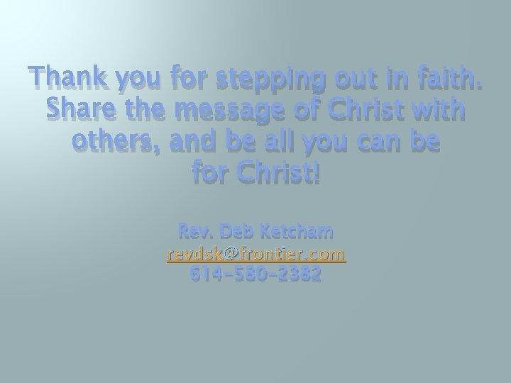 Thank you for stepping out in faith. Share the message of Christ with others,
