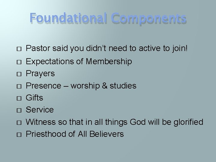 Foundational Components � Pastor said you didn’t need to active to join! � Expectations