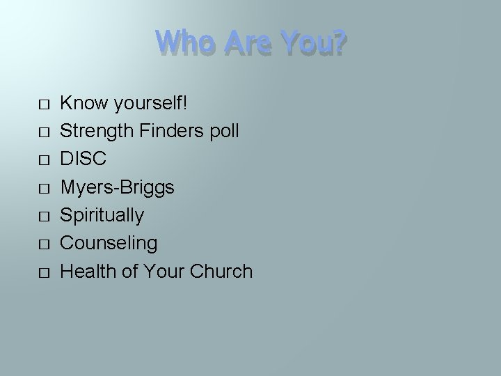Who Are You? � � � � Know yourself! Strength Finders poll DISC Myers-Briggs