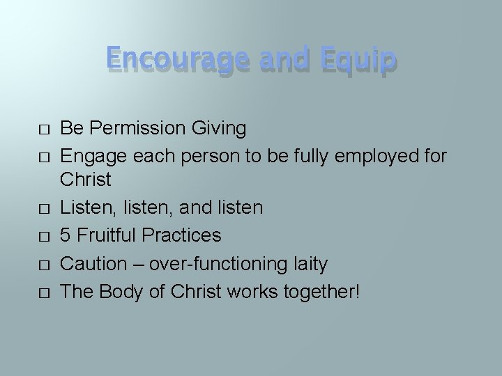 Encourage and Equip � � � Be Permission Giving Engage each person to be