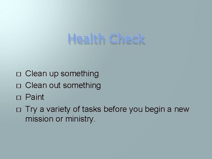 Health Check � � Clean up something Clean out something Paint Try a variety