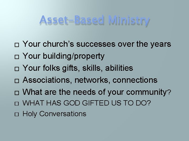 Asset-Based Ministry � � � � Your church’s successes over the years Your building/property