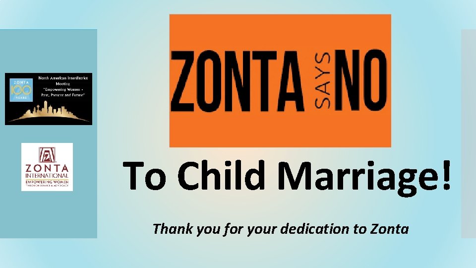 To Child Marriage! Thank you for your dedication to Zonta 