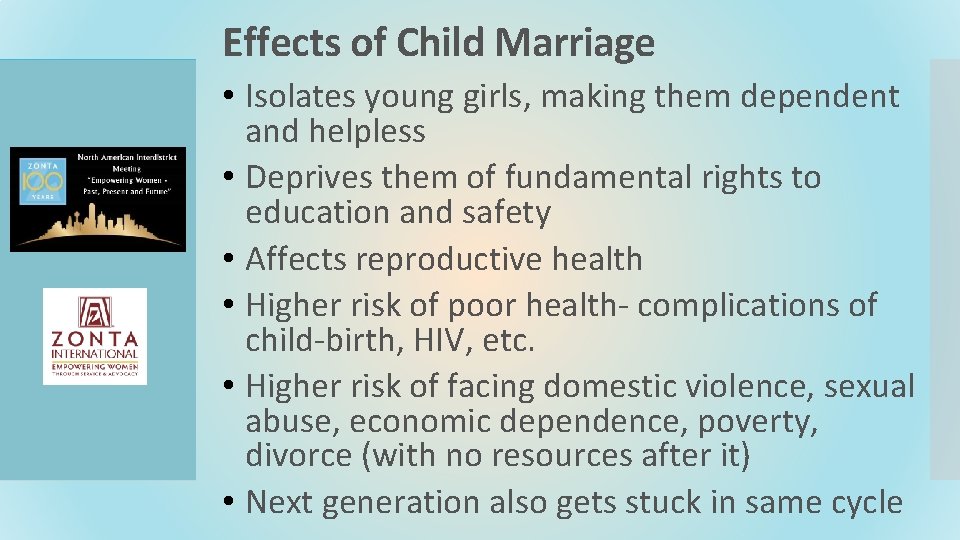 Effects of Child Marriage • Isolates young girls, making them dependent and helpless •